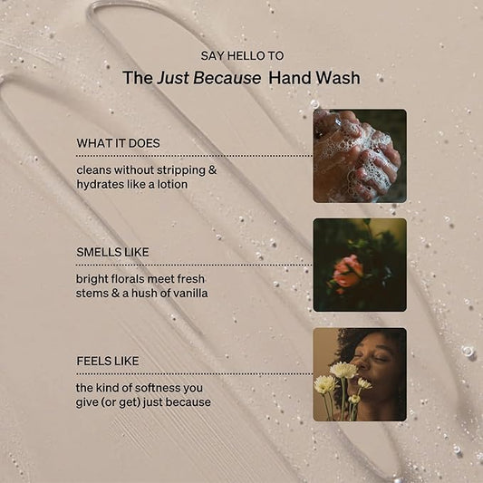Hand Wash, Just Because Liquid Hand Soap, Gentle & Hydrating, Cruelty-Free, Formulated with Nourishing Oils & Soft Floral Scent, 15 oz